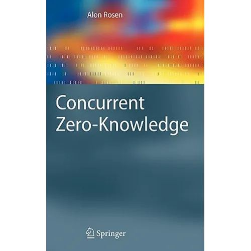 Concurrent Zero-Knowledge: With Additional Background by Oded Goldreich - Hardcover