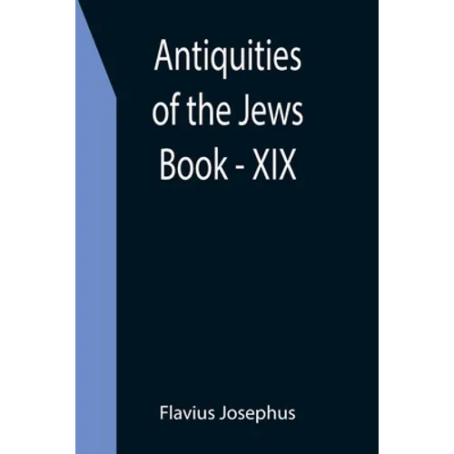 Antiquities of the Jews; Book - XIX - Paperback