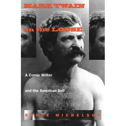 Mark Twain on the Loose: A Comic Writer and the American Self - Paperback