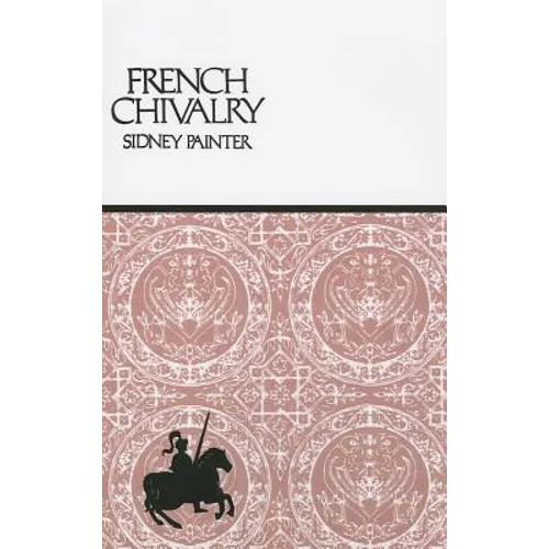 French Chivalry: Chivalric Ideas and Practices in Mediaeval France - Paperback