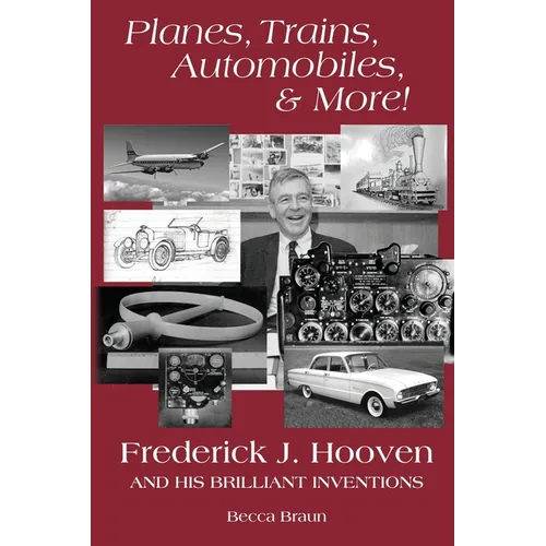 Planes, Trains, Automobiles, & More!: Frederick J. Hooven and His Brilliant Inventions - Paperback