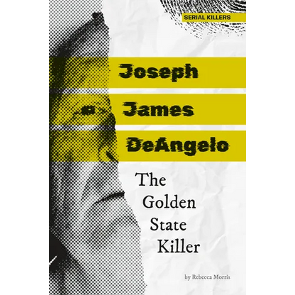 Joseph James Deangelo: The Golden State Killer: The Golden State Killer - Library Binding