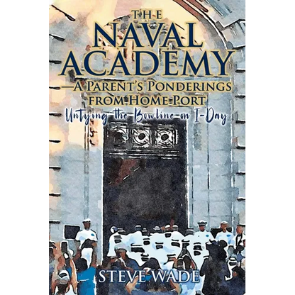 The Naval Academy - A Parent's Ponderings from Home Port: Untying the Bowline on I-Day - Paperback