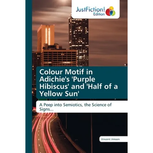 Colour Motif in Adichie's 'Purple Hibiscus' and 'Half of a Yellow Sun' - Paperback