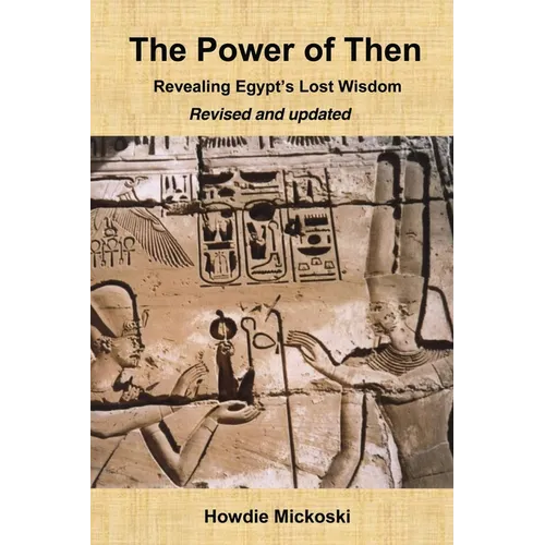 The Power of Then: Revealing Egypt's Lost Wisdom- Revised and Updated - Paperback