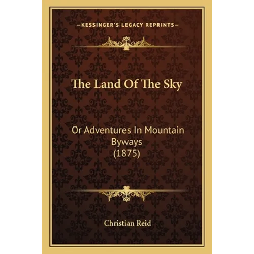 The Land Of The Sky: Or Adventures In Mountain Byways (1875) - Paperback