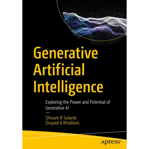 Generative Artificial Intelligence: Exploring the Power and Potential of Generative AI - Paperback