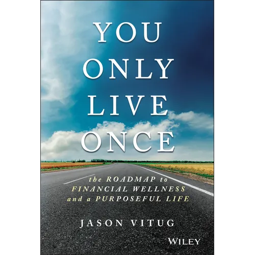 You Only Live Once: The Roadmap to Financial Wellness and a Purposeful Life - Hardcover