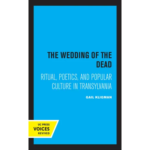 The Wedding of the Dead: Ritual, Poetics, and Popular Culture in Transylvania Volume 4 - Paperback