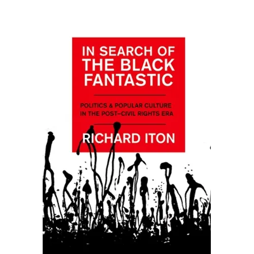 In Search of the Black Fantastic: Politics and Popular Culture in the Post-Civil Rights Era - Paperback