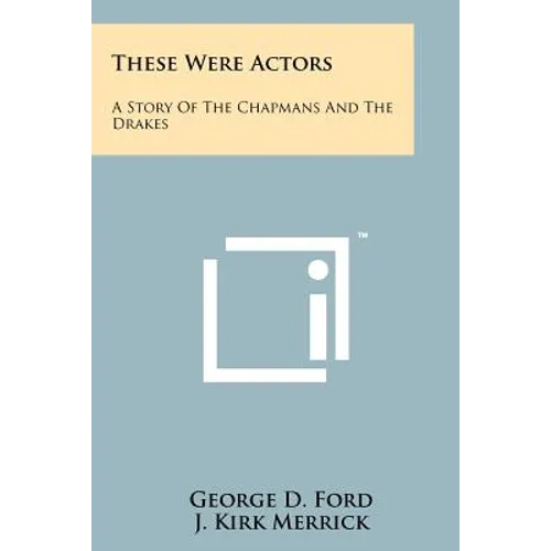 These Were Actors: A Story Of The Chapmans And The Drakes - Paperback