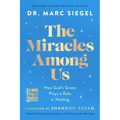 The Miracles Among Us: How God's Grace Plays a Role in Healing - Hardcover