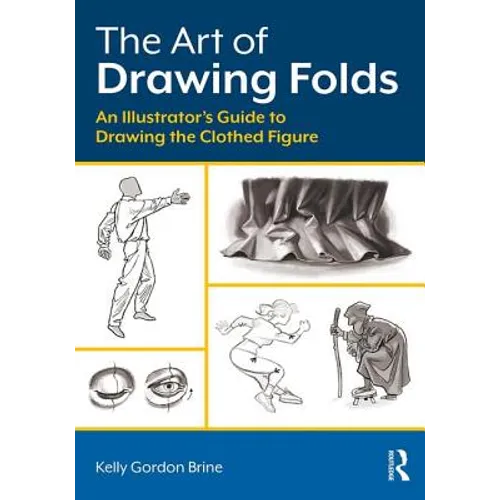 The Art of Drawing Folds: An Illustrator's Guide to Drawing the Clothed Figure - Paperback