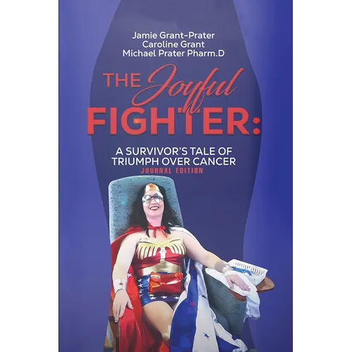 The Joyful Fighter: A Survivor's Tale of Triumph Over Cancer Journal Edition - Paperback