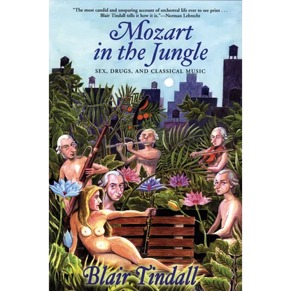 Mozart in the Jungle: Sex, Drugs, and Classical Music - Paperback
