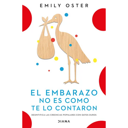 El Embarazo No Es Como Te Lo Contaron / Expecting Better: Why the Conventional Pregnancy Wisdom Is Wrong (Spanish Edition) - Paperback