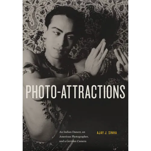 Photo-Attractions: An Indian Dancer, an American Photographer, and a German Camera - Paperback