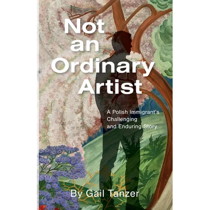 Not an Ordinary Artist: A Polish Immigrant's Challenging and Enduring Story - Paperback