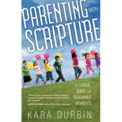 Parenting with Scripture: A Topical Guide for Teachable Moments - Paperback
