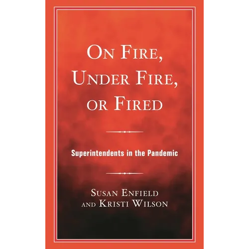 On Fire, Under Fire, or Fired: Superintendents in the Pandemic - Hardcover