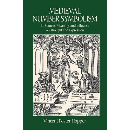 Medieval Number Symbolism: Its Sources, Meaning, and Influence on Thought and Expression - Paperback