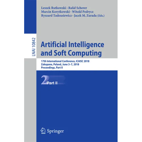 Artificial Intelligence and Soft Computing: 17th International Conference, Icaisc 2018, Zakopane, Poland, June 3-7, 2018, Proceedings, Part II - Paperback
