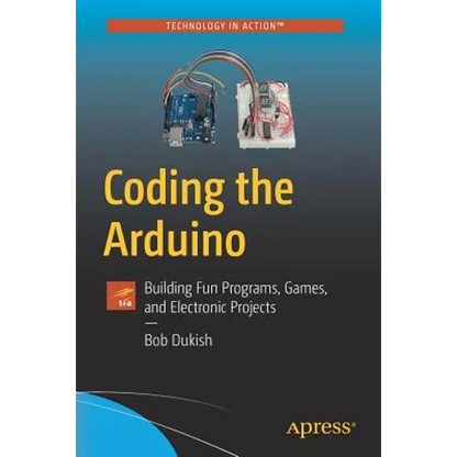 Coding the Arduino: Building Fun Programs, Games, and Electronic Projects - Paperback