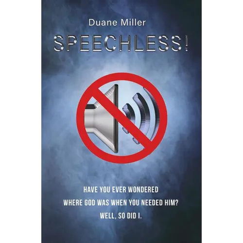 Speechless: Have You Ever Wondered Where God Was When You Needed Him? Well, So Did I. - Paperback