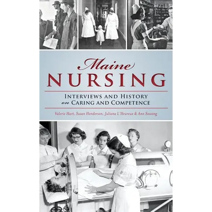 Maine Nursing: Interviews and History on Caring and Competence - Hardcover