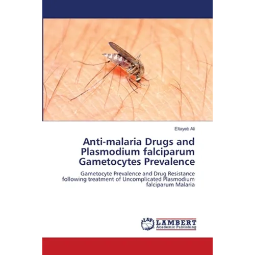 Anti-malaria Drugs and Plasmodium falciparum Gametocytes Prevalence - Paperback