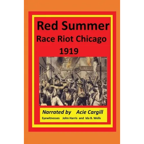 Red Summer Race Riot Chicago 1919: Eyewitnesses John Harris and Ida B. Wells - Paperback