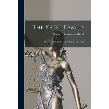 The Ketel Family: Also (Ketele, Kettele, Kettel, Kittelle and Kittle) - Paperback