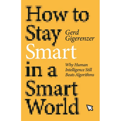 How to Stay Smart in a Smart World: Why Human Intelligence Still Beats Algorithms - Hardcover