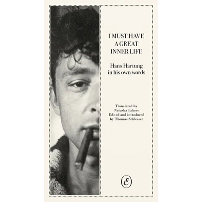 I Must Have a Great Inner Life: Hans Hartung in His Own Words - Paperback
