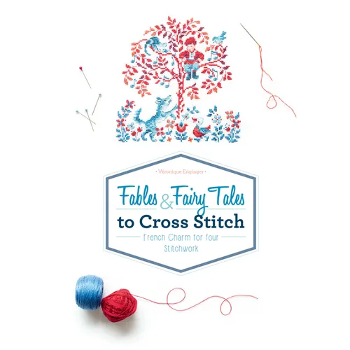 Fables & Fairy Tales to Cross Stitch: French Charm for Your Stitchwork - Hardcover