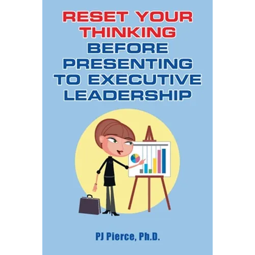 Reset Your Thinking Before Presenting to Executive Leadership - Paperback