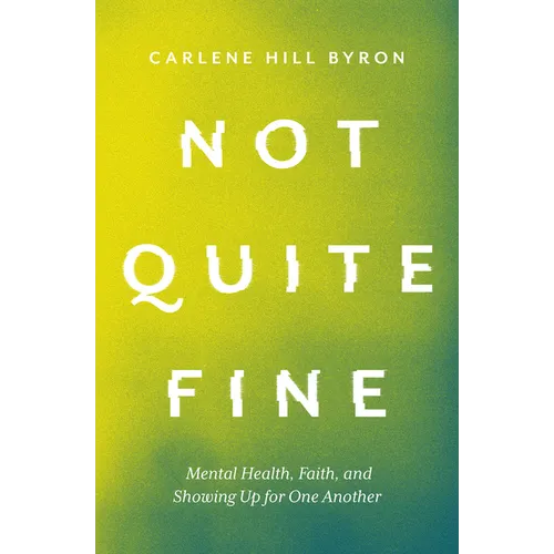 Not Quite Fine: Mental Health, Faith, and Showing Up for One Another - Paperback