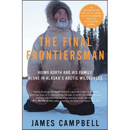 The Final Frontiersman: Heimo Korth and His Family, Alone in Alaska's Arctic Wilderness - Paperback