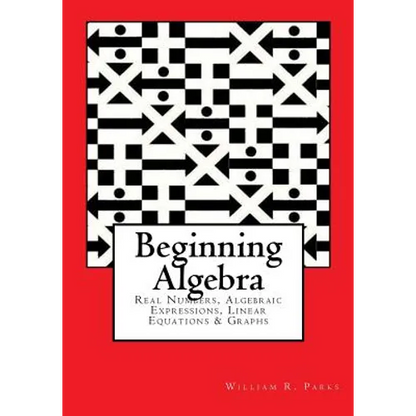 Beginning Algebra: Real Numbers, Algebraic Expressions, Linear Equations & Graphs - Paperback