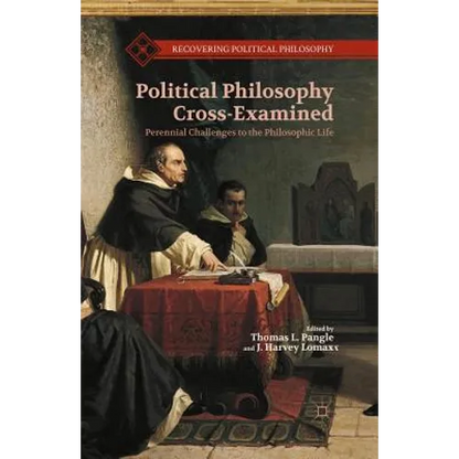 Political Philosophy Cross-Examined: Perennial Challenges to the Philosophic Life: Essays in Honor of Heinrich Meier - Paperback