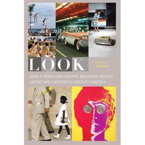 Look: How a Highly Influential Magazine Helped Define Mid-Twentieth-Century America - Hardcover