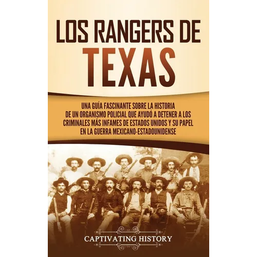 Los Rangers de Texas: Una guía fascinante sobre la historia de un organismo policial que ayudó a detener a los criminales más infames de Estados Unido - Hardcover