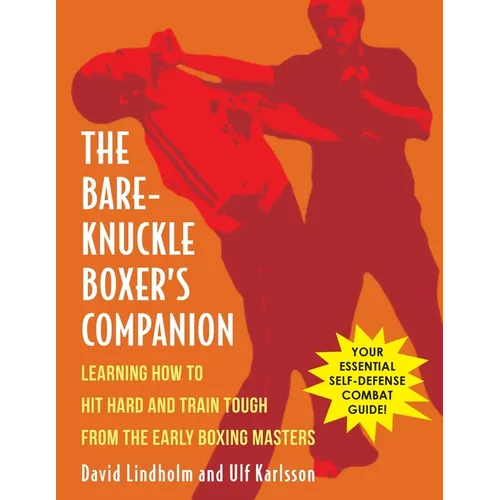Bare-Knuckle Boxer's Companion: Learning How to Hit Hard and Train Tough from the Early Boxing Masters - Paperback