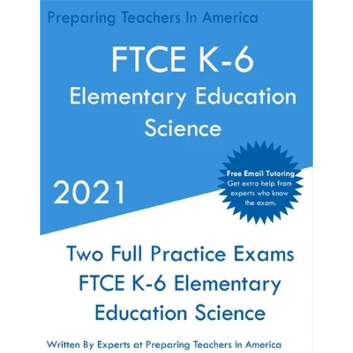 FTCE K-6 Elementary Education - Science: Two Full Practice Exam - Free Online Tutoring - Updated Exam Questions - Paperback