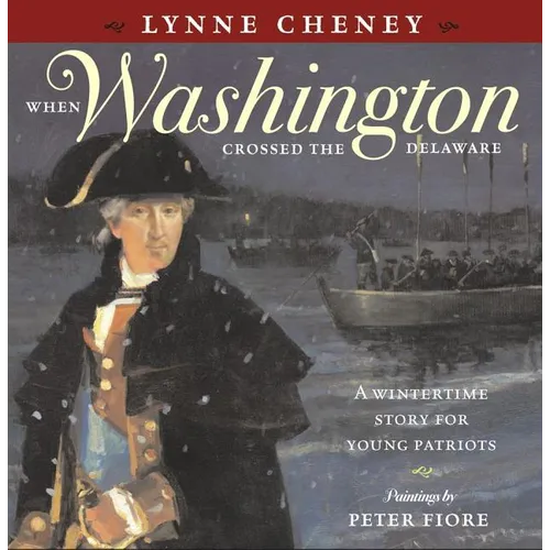When Washington Crossed the Delaware: A Wintertime Story for Young Patriots - Hardcover