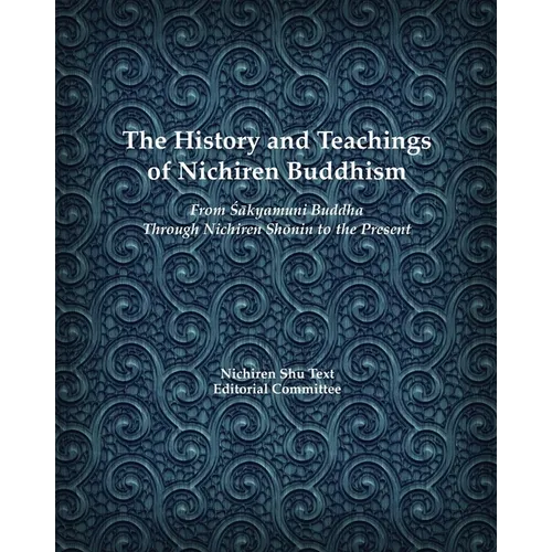 The History and Teachings of Nichiren Buddhism: From Sakyamuni Buddha Through Nichiren Shonin to the Present - Paperback