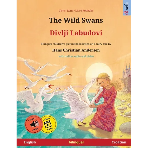 The Wild Swans - Divlji Labudovi (English - Croatian): Bilingual children's book based on a fairy tale by Hans Christian Andersen, with online audio - Paperback
