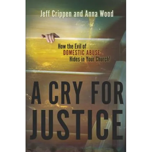 A Cry for Justice: How the Evil of Domestic Abuse Hides in Your Church - Paperback