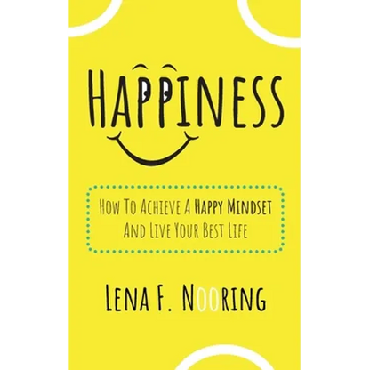 Happiness: How To Achieve A Happy Mindset And Live Your Best Life - Paperback