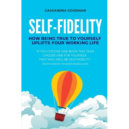 Self-Fidelity: How being true to yourself uplifts your working life - Paperback